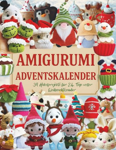 Amigurumi Adventskalender: 39 Häkelprojekte für 24 Tage voller Weihnachtszauber