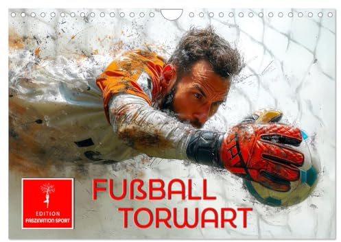 Fußball Torwart (Wandkalender 2026 DIN A4 quer), CALVENDO Monatskalender: Der letzte Mann auf dem Feld, der Torschüsse abwehrt und Flanken abfängt. (CALVENDO Sport)