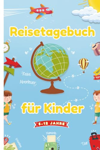 Reisetagebuch für Kinder: Urlaubstagebuch zum Festhalten der Reiseerinnerungen mit lustigen Challenges - Kreatives Journal für Kinder