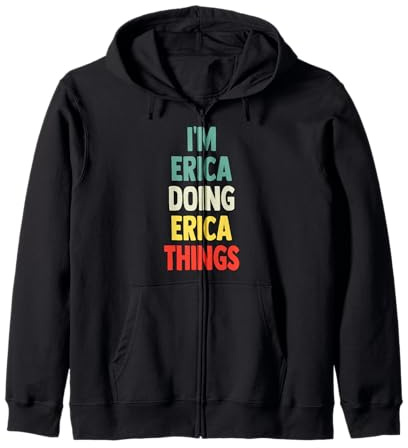 I'M Erica Doing Erica Things Fun Personalized Name Erica Zip Hoodie