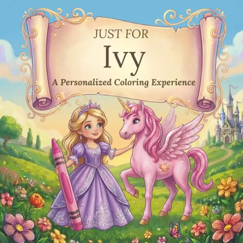 Just for Ivy: A Personalized Coloring Experience: 50 total coloring pages | 28 coloring pages featuring Ivy's name | 22 coloring pages themed for girls (Personalized Coloring Book Series)