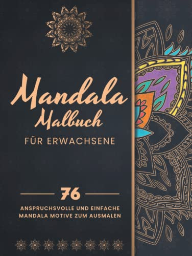 Mandala Malbuch für Erwachsene: Hardcover - 76 anspruchsvolle und einfache Mandala Motive zum Ausmalen. Erwachsenenmalbuch mit Mandalas für Anfänger und Fortgeschrittene