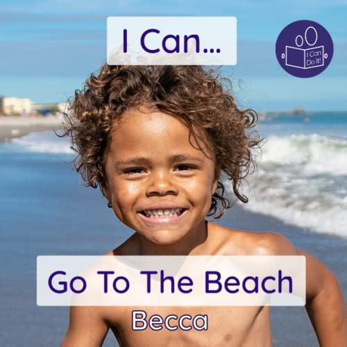I Can Go To The Beach: An early years introduction to the coast and beach safety: 6 (Becca’s ‘I Can Do It!’ Books)