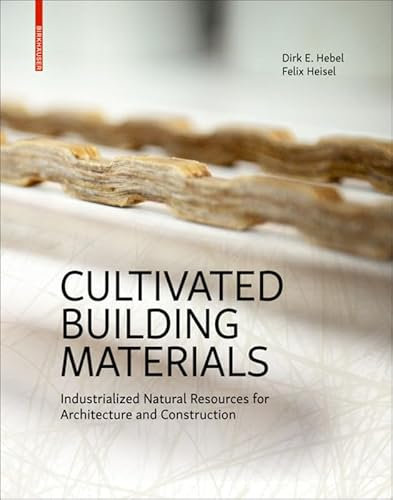 Cultivated Building Materials: Industrialized Natural Resources for Architecture and Construction