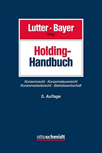 Holding-Handbuch: Konzernrecht – Konzernsteuerrecht – Konzernarbeitsrecht – Betriebswirtschaft