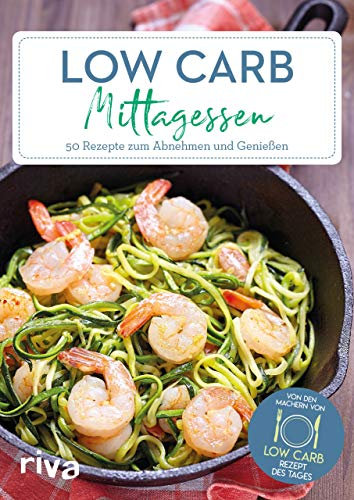 Low-Carb-Mittagessen: 50 Rezepte zum Abnehmen und Genießen (Low-Carb-Rezept des Tages, Band 2)