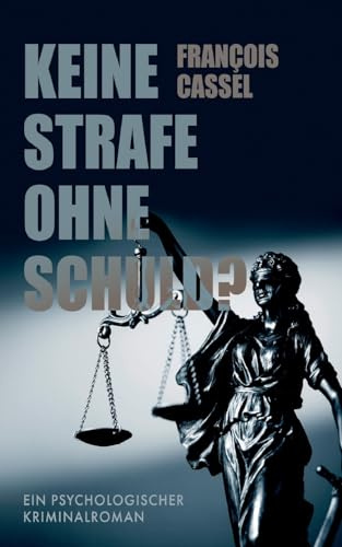 Keine Strafe ohne Schuld?: Ein psychologischer Kriminalroman