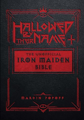 Hallowed Be Thy Name: The Iron Maiden Bible: The Unofficial Iron Maiden Bible (A Fully Illustrated Album-by-Album Tribute to the Legendary Heavy Metal ... Album Covers, and Commentary on Every Song)