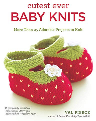 Cutest Ever Baby Knits: More Than 25 Adorable Projects to Knit (IMM Lifestyle) Booties, Cardigans, Bibs, Sweaters, Blankets, Hats, Soft Toys, and Vests - Beginner, Intermediate, and Advanced Designs