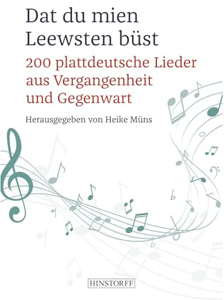 Dat du mien Leewsten büst: 200 plattdeutsche Lieder aus Vergangenheit und Gegenwart