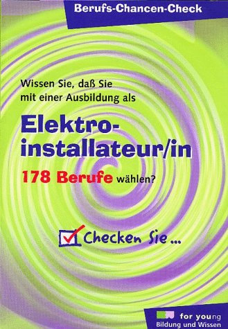 Berufs-Chancen-Check, Elektroinstallateur/in: Wissen Sie, daß Sie mit einer Ausbildung als Elektroinstallateur/in 178 Berufe wählen?