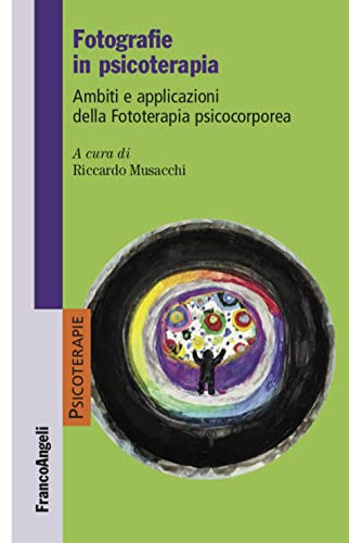 Fotografie in psicoterapia. Ambiti e applicazioni della Fototerapia psicocorporea