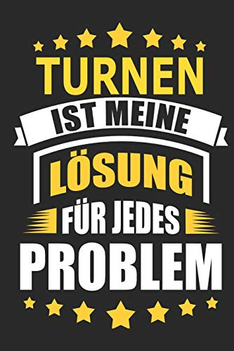 Turnen ist meine Lösung für jedes Problem: Notizbuch, Notizblock, Geburtstag Geschenk Buch mit 110 linierten Seiten, kann auch als Dekoration in Form eines Schild bzw. Poster verwendet werden