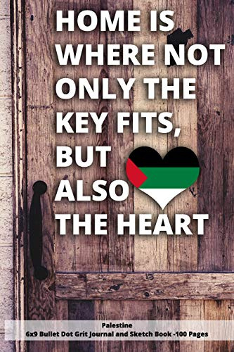 Home Is Where Not Only The Key Fits, But Also The Heart Palestine 6x9 Bullet Dot Grit Journal and Sketch Book - 100 Pages: 6 x 9 Dot Gritted Journal for People love thier roots
