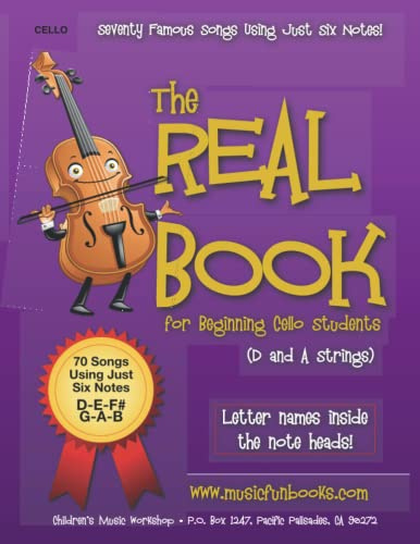The Real Book for Beginning Cello Students (D and A Strings): Seventy Famous Songs Using Just Six Notes