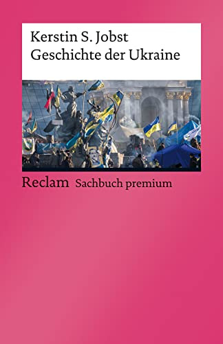 Geschichte der Ukraine: Jobst, Kerstin S. - von den Ursprüngen der Nation bis zur russischen Invasion 2022 - 14326 (Reclams Universal-Bibliothek)
