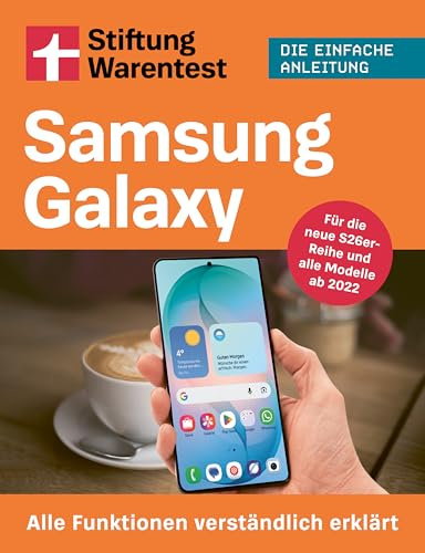 Samsung Galaxy - Stiftung Warentest Praxisratgeber: Alle Funktionen verständlich erklärt - Für die neue S25er-Reihe und alle Modelle ab 2021 | Die einfache Anleitung (Digitale Welt einfach erklärt)