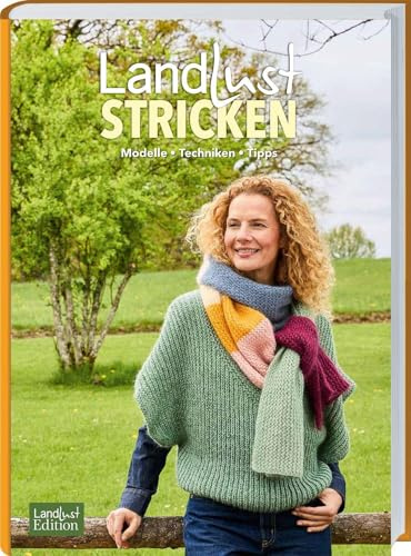 Landlust Stricken: Modelle, Techniken, Tipps. 49 inspirierende Projekte - Pullover, Jacken & Accessoires für alle Jahreszeiten mit verständlichen Anleitungen und praktischem Strickwissen