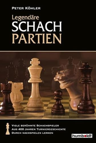 Legendäre Schachpartien. Geniale Spielzüge & Spektakuäre Fehler aus 400 Jahren Schachgeschichte
