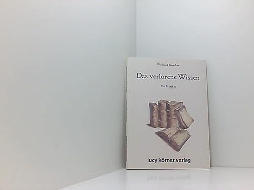 Das verlorene Wissen. Ein Märchen