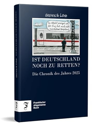 Ist Deutschland noch zu retten? - Die Chronik des Jahres 2025 (Greser & Lenz: Chronik eines Jahres)