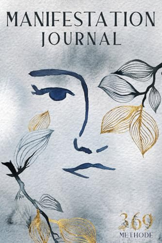 Manifestation Journal - verändere dein Mindset, erreiche deine Ziele und lass deine Träume Realität werden: Mit dem Gesetz der Anziehung und der 369-Methode dein bestes Leben manifestieren
