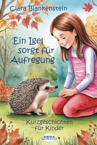 Ein Igel sorgt für Aufregung: Kurzgeschichten für Kinder