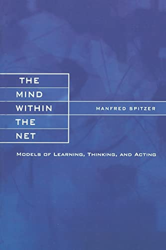The Mind within the Net: Models of Learning, Thinking, and Acting (Bradford Books)