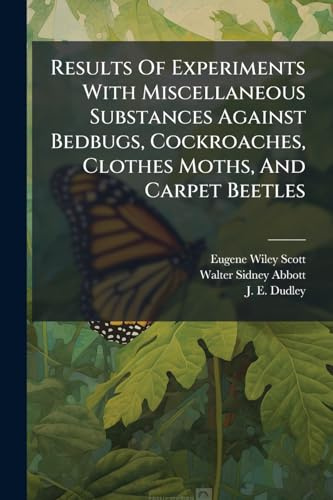 Results Of Experiments With Miscellaneous Substances Against Bedbugs, Cockroaches, Clothes Moths, And Carpet Beetles