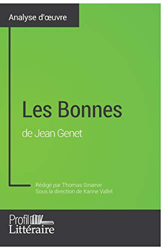 Les Bonnes de Jean Genet (Analyse approfondie): Approfondissez votre lecture de cette œuvre avec notre profil littéraire (résumé, fiche de lecture et axes de lecture)