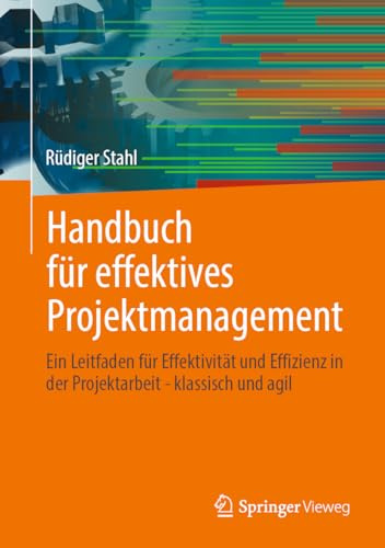 Handbuch für effektives Projektmanagement: Ein Leitfaden für Effektivität und Effizienz in der Projektarbeit - klassisch und agil