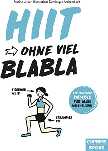 HIIT ohne viel Blabla. Das unkomplizierte HIIT Workout für zuhause. Mit Vier-Wochen-HIIT Trainingsplan, Tabata Training und Cardioübungen. Das ... praktische Ratgeber für alles Wesentliche)