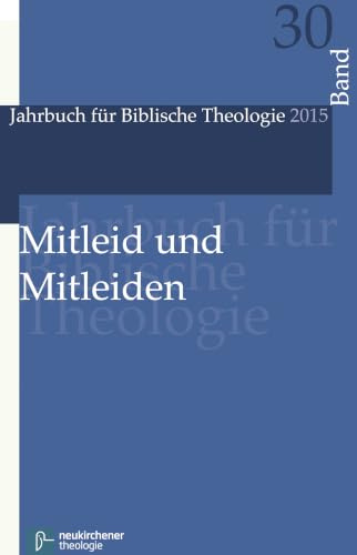 Mitleid und Mitleiden (Jahrbuch für Biblische Theologie, Band 30): JBTh 2015