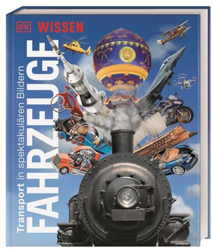 DK Wissen. Fahrzeuge: Transport in spektakulären Bildern. Einzigartige Einblicke in die aufregende Welt der Fahrzeuge. Für Kinder ab 8 Jahren