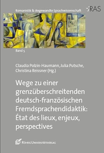 Wege zu einer grenzüberschreitenden deutsch-französischen Fremdsprachendidaktik: État des lieux, enjeux, perspectives (Romanistik & Angewandte Sprachwissenschaft)