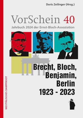 VorSchein 40 Jahrbuch 2023 der Ernst-Bloch-Assoziation: Brecht, Bloch, Benjamin, Berlin 1923 - 2023 (Jahrbuch der Ernst-Bloch-Assoziation)
