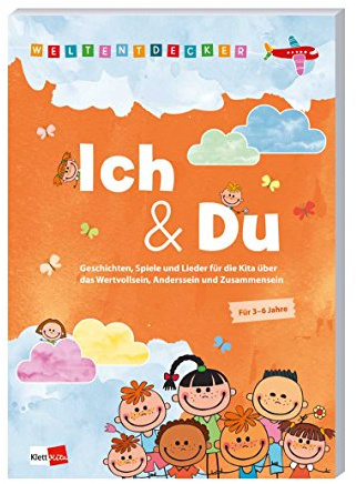 Weltentdecker: Ich & Du: Geschichten, Spiele und Lieder für die Kita über das Wertvollsein, Anderssein und Zusammensein