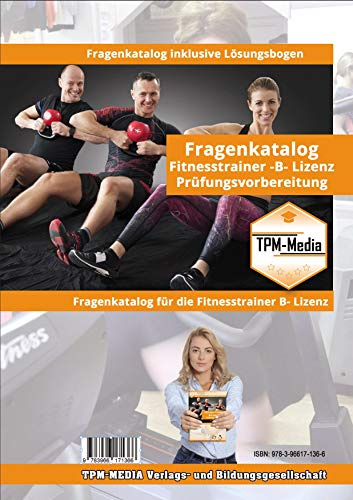 Fitnesstrainer B - Lizenz Fragenkatalog mit Lösungsbogen -Standard -Version (Buch-/Print) mit über 1420 Prüfungs-/ Lernfragen: zur Prüfungsvorbereitung