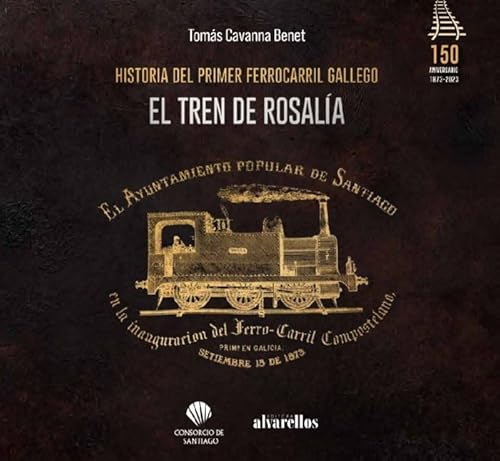 EL TREN DE ROSALÍA: Historia del primer ferrocarril gallego (Ilustrada)