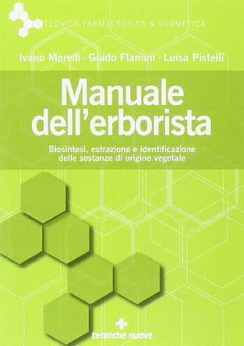 Manuale dell'erborista. Biosintesi, estrazione e identificazione delle sostanze di origine vegetale