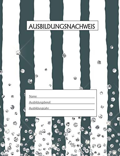 Ausbildungsnachweis: Berichtsheft Ausbildung / Ausbildungsnachweisheft täglich/wöchentlich / ausreichend für 1 Lehrjahr / 1Woche je Seite/ Montag bis Sonntag / Motiv Gestreift Silber