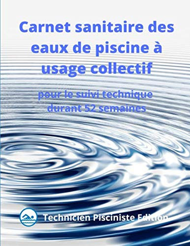 Carnet sanitaire des eaux de piscine à usage collectif: pour le suivi technique durant 52 semaines