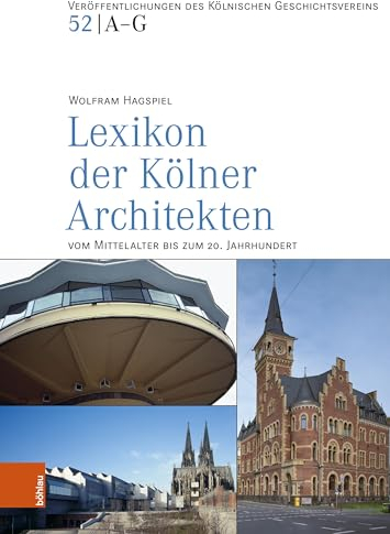 Lexikon der Kölner Architekten vom Mittelalter bis zum 20. Jahrhundert (Veröffentlichungen des Kölnischen Geschichtsvereins e.V.)