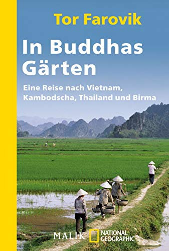 In Buddhas Gärten: Eine Reise durch Vietnam, Kambodscha, Thailand und Birma