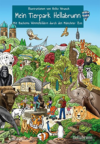 Mein Tierpark Hellabrunn: Mit Bachems Wimmelbildern durch den Münchener Zoo: Mit Bachems Wimmelbildern durch den Münchner Zoo