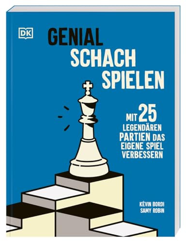 Genial Schach spielen: 25 legendäre Partien der Schach-Großmeister vorgestellt. Profi-Tipps und Strategien Schritt für Schritt erklärt