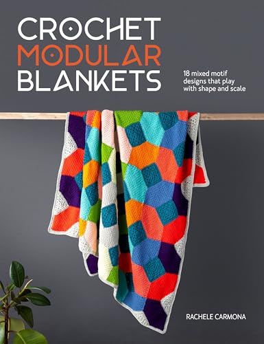 Crochet Modular Blankets: 18 Mixed Motif Designs That Play with Shape and Scale