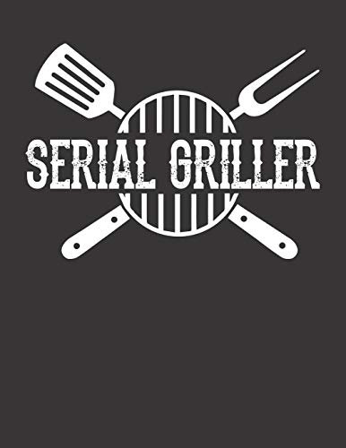 Mein Grillbuch: ♦ deine eigenen Grillrezepte auf einen Blick ♦ Vorausgefülltes Grillprotokoll für deine eigenen Rezepte und Fleisch-Kreationen ♦ ... A4+ Format ♦ Motiv: Serial Griller 2
