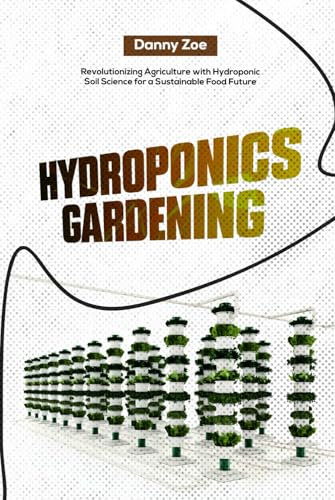 Hydroponics Gardening: Revolutionizing Agriculture with Hydroponic Soil Science for a Sustainable Food Future