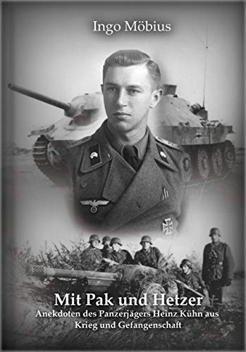 Mit Pak und Hetzer: Anekdoten des Panzerjägers Heinz Kühn aus Krieg und Gefangenschaft